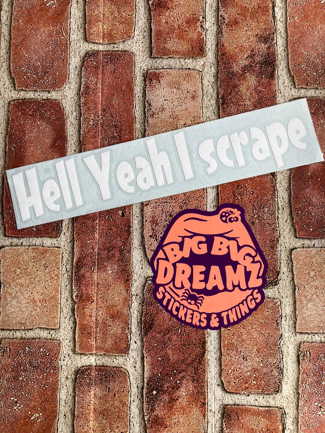 HELL YEAH I SCRAPE BUMPER STICKER