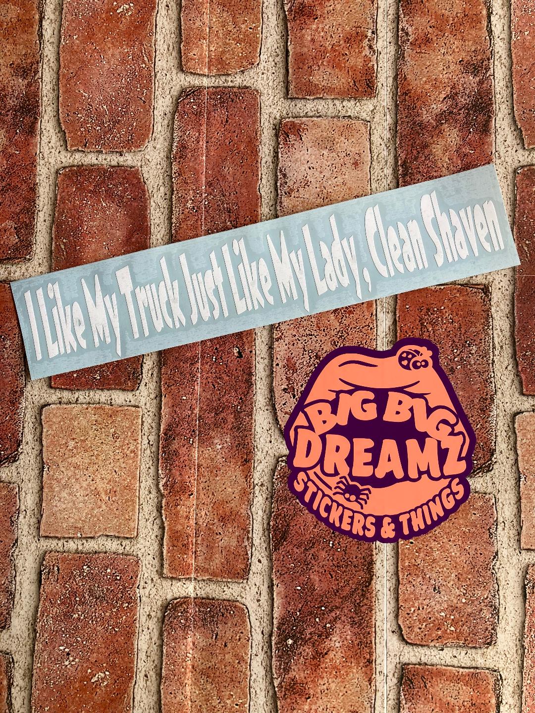 I LIKE MY TRUCK JUST LIKE MY LADY CLEAN SHAVEN BUMPER STICKER