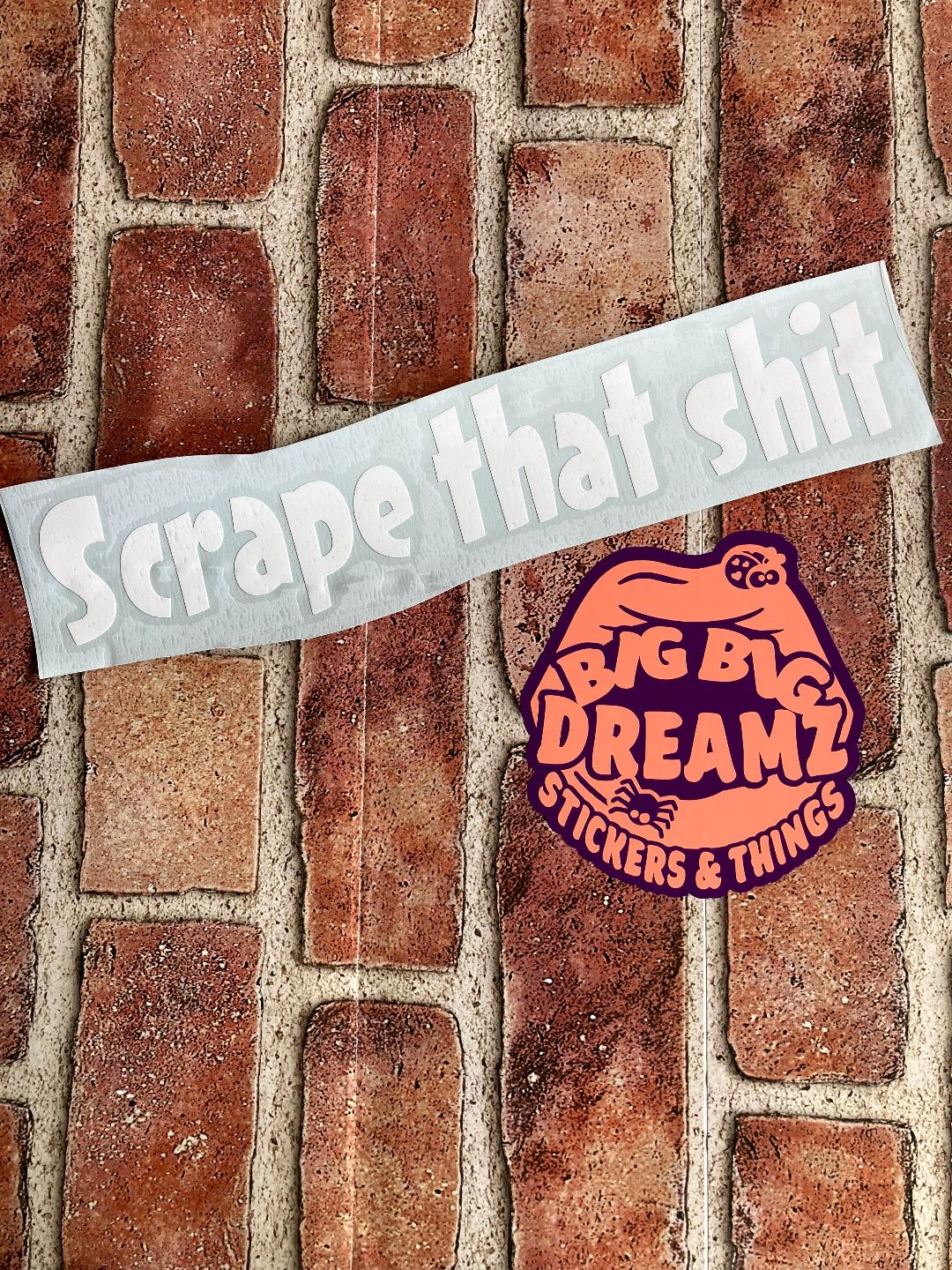 SCRAPE THAT SHIT BUMPER STICKER
