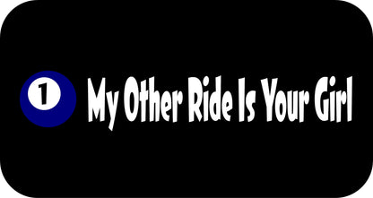 10" x 2.5" "MY OTHER RIDE IS YOUR GIRL" BUMPER STICKER DL