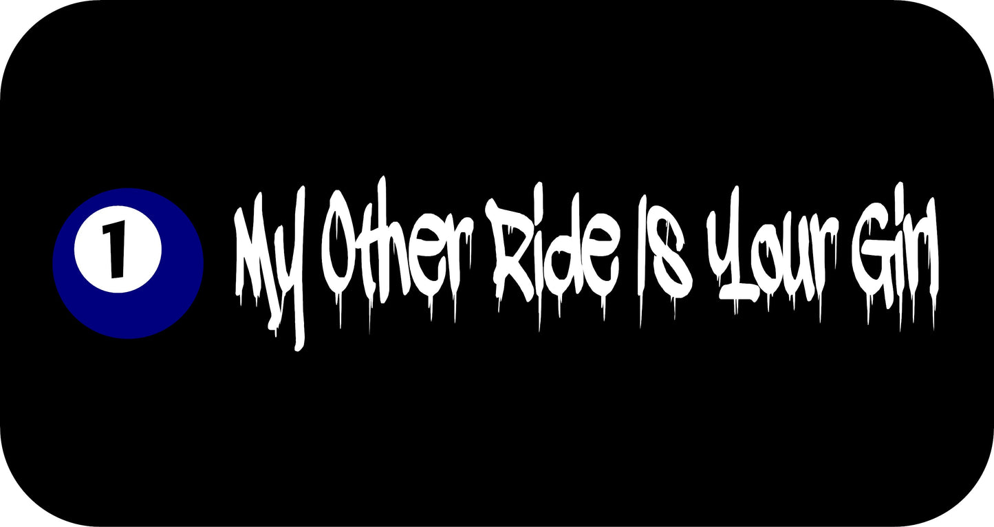 10" x 2.5" "MY OTHER RIDE IS YOUR GIRL" BUMPER STICKER FFG