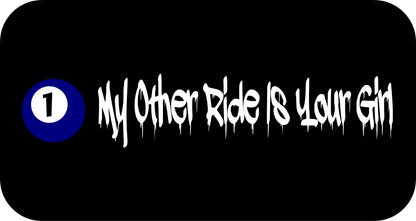 10" x 2.5" "MY OTHER RIDE IS YOUR GIRL" BUMPER STICKER FFG