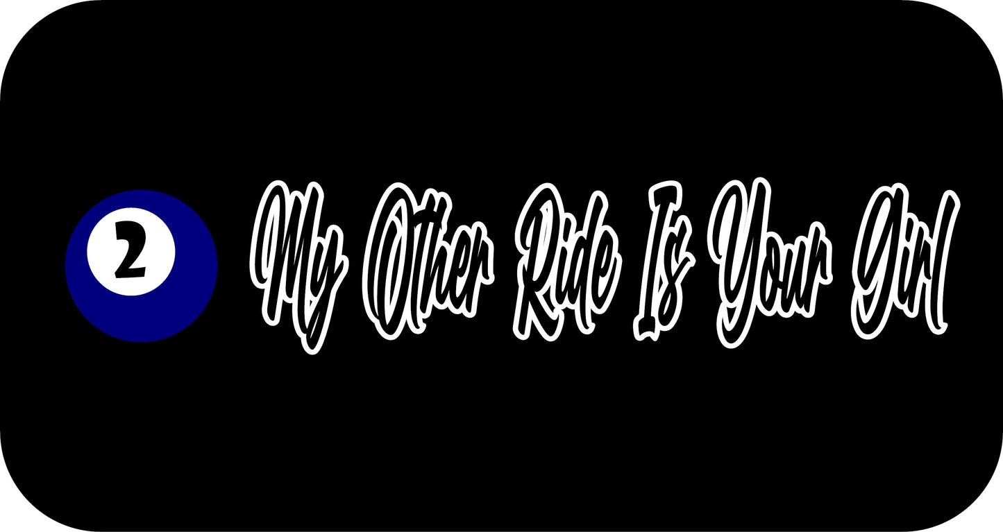 10" x 2.5" "MY OTHER RIDE IS YOUR GIRL" BUMPER STICKER BD