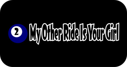 10" x 2.5" "MY OTHER RIDE IS YOUR GIRL" BUMPER STICKER DL