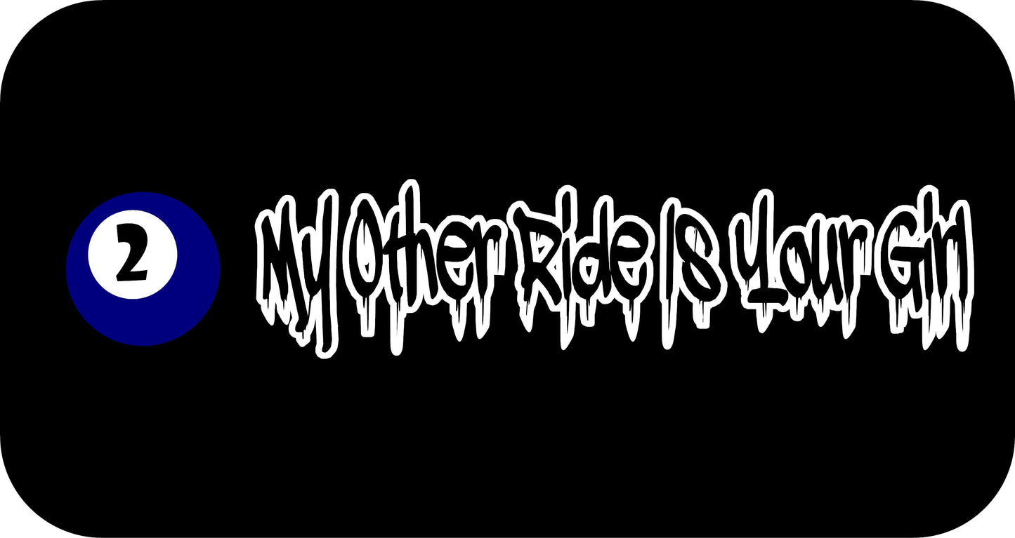 10" x 2.5" "MY OTHER RIDE IS YOUR GIRL" BUMPER STICKER FFG
