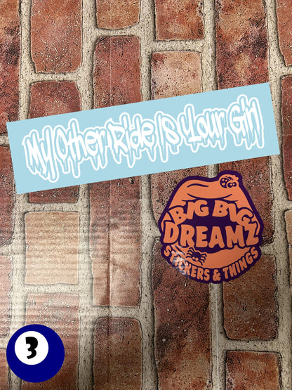 10" x 2.5" "MY OTHER RIDE IS YOUR GIRL" BUMPER STICKER FFG