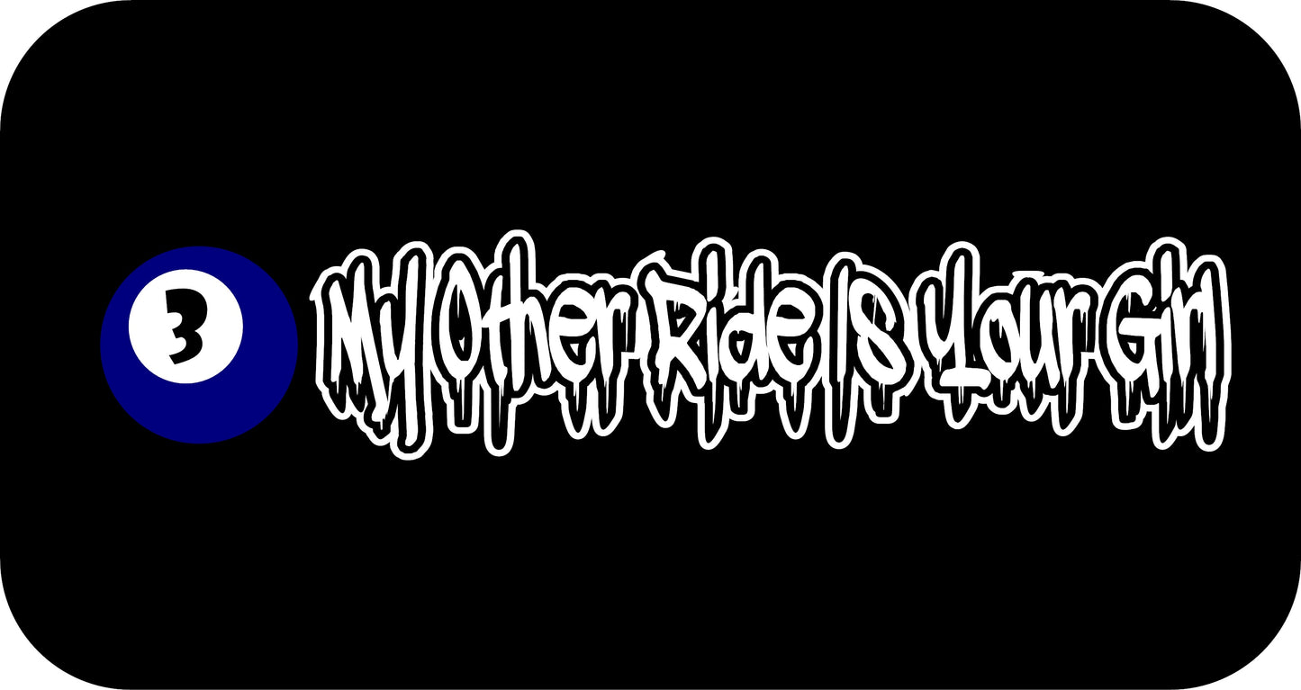 10" x 2.5" "MY OTHER RIDE IS YOUR GIRL" BUMPER STICKER FFG