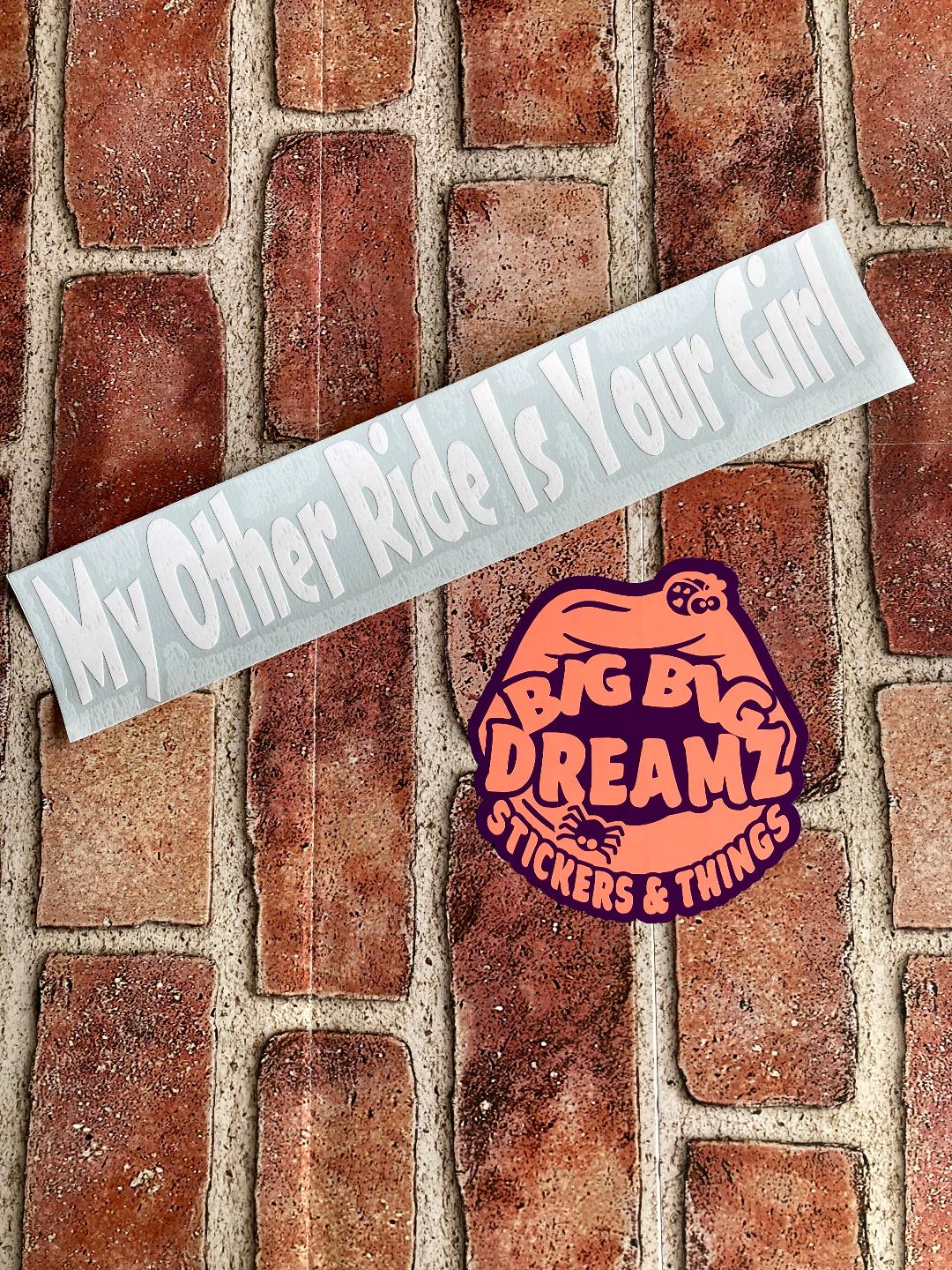 MY OTHER RIDE IS YOUR GIRL BUMPER STICKER