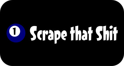 10" x 2.5" "SCRAPE THAT SHIT" BUMPER STICKER DL