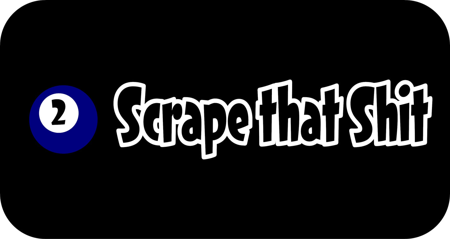 10" x 2.5" "SCRAPE THAT SHIT" BUMPER STICKER DL