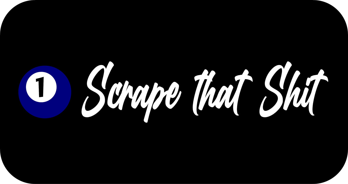 10" x 2.5" "SCRAPE THAT SHIT" BUMPER STICKER BD