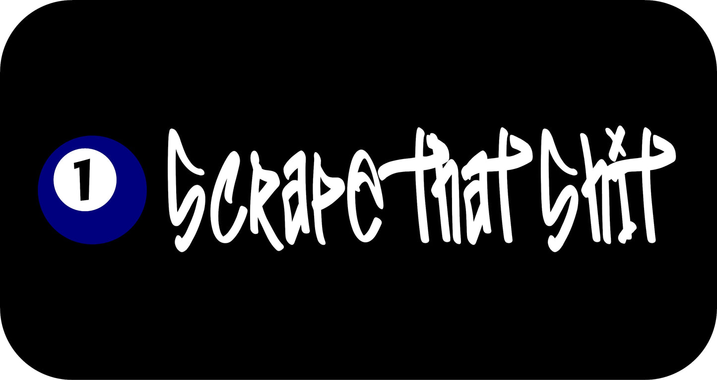 10" x 2.5" "SCRAPE THAT SHIT" BUMPER STICKER FFG