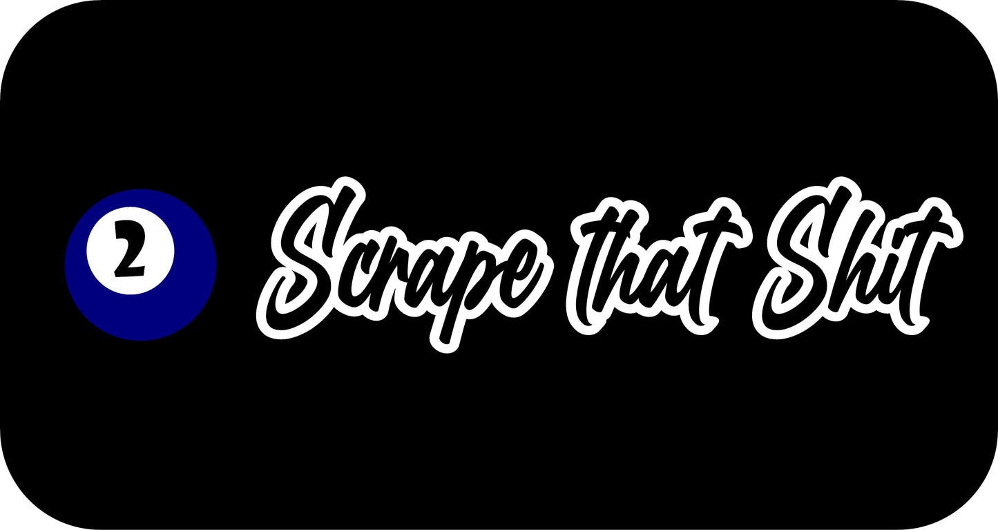 10" x 2.5" "SCRAPE THAT SHIT" BUMPER STICKER BD