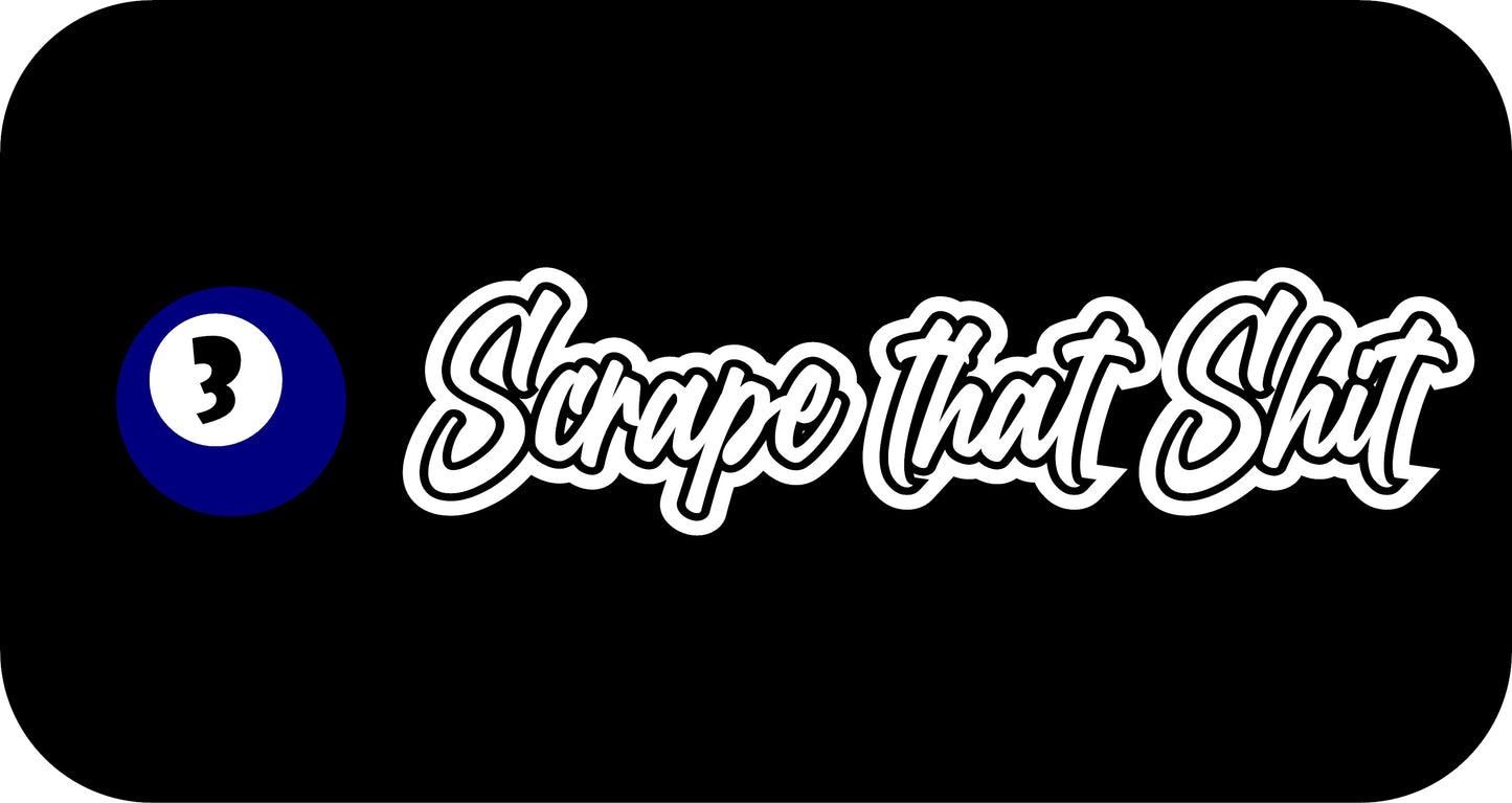10" x 2.5" "SCRAPE THAT SHIT" BUMPER STICKER BD